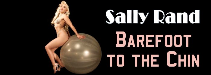 Sally Rand Biography - Barefoot to the Chin Logo